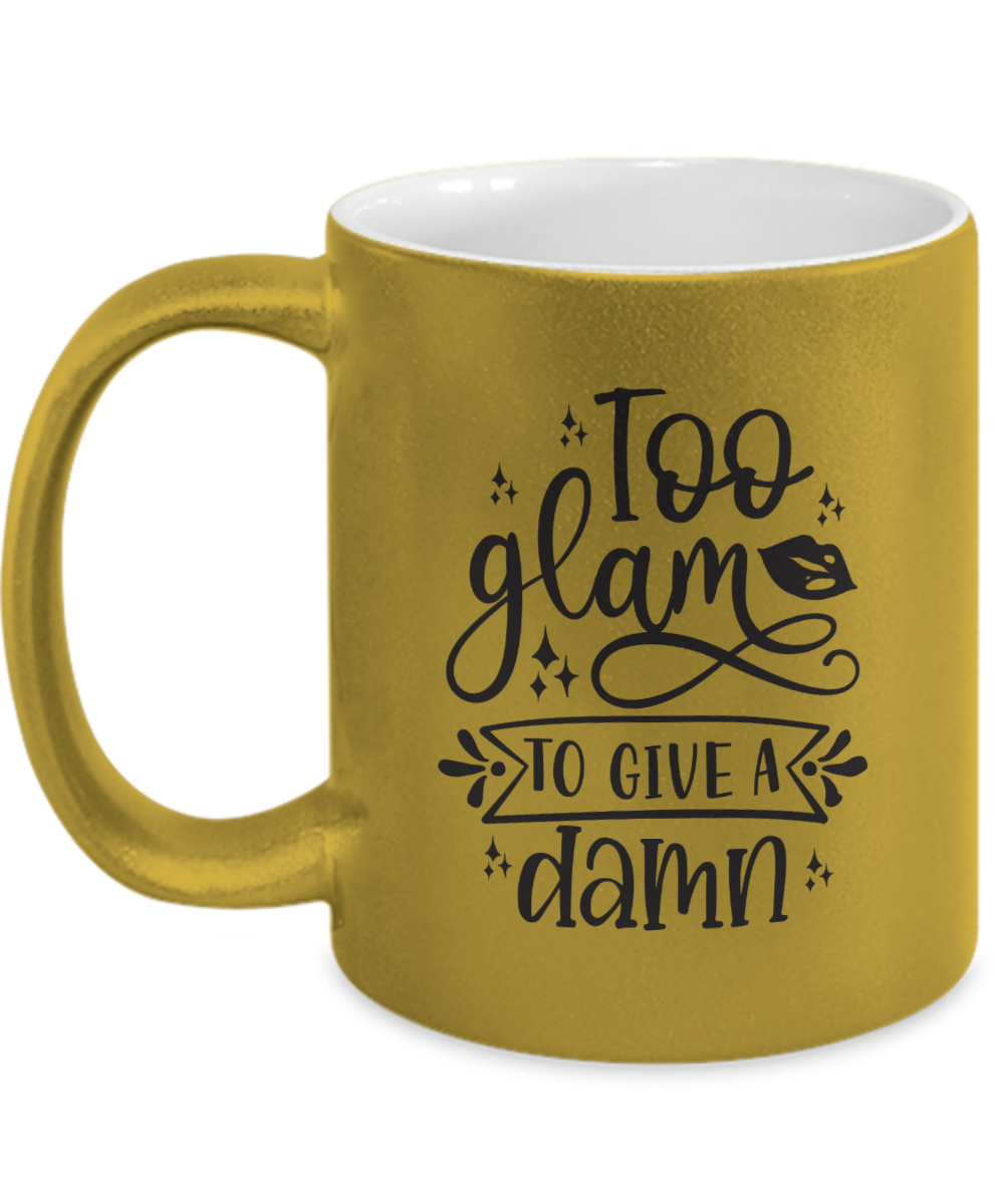 Too glam to give a damn-Metallic Mug