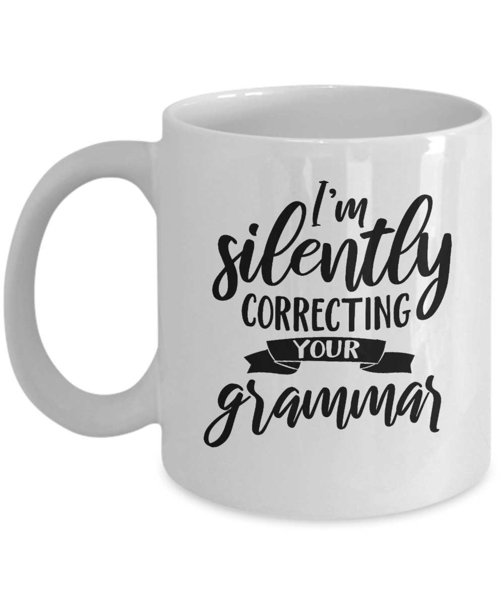 Funny Mug-I'm Silently Correcting Your Grammar