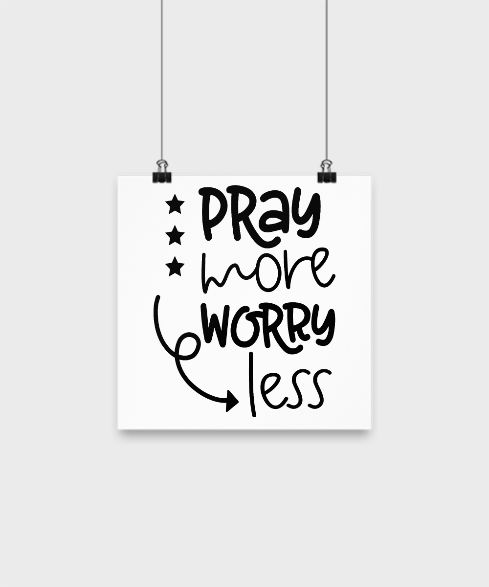 Faith poster-Pray More Worry Less