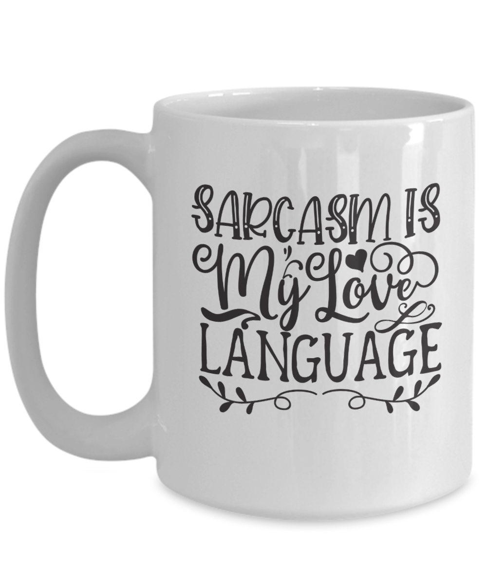 Funny Love Coffee Mug-Sarcasm Is My Love Language-Funny Love Coffee Cup