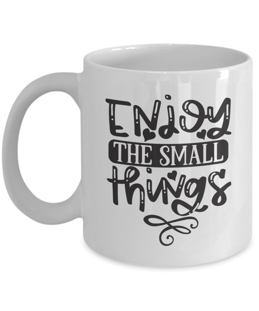 Inspirational Mug-Enjoy the small things-Coffee Cup