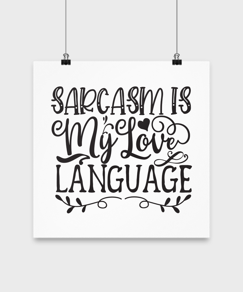 Funny poster-Sarcasm Is My Love Language-Funny Wall Art