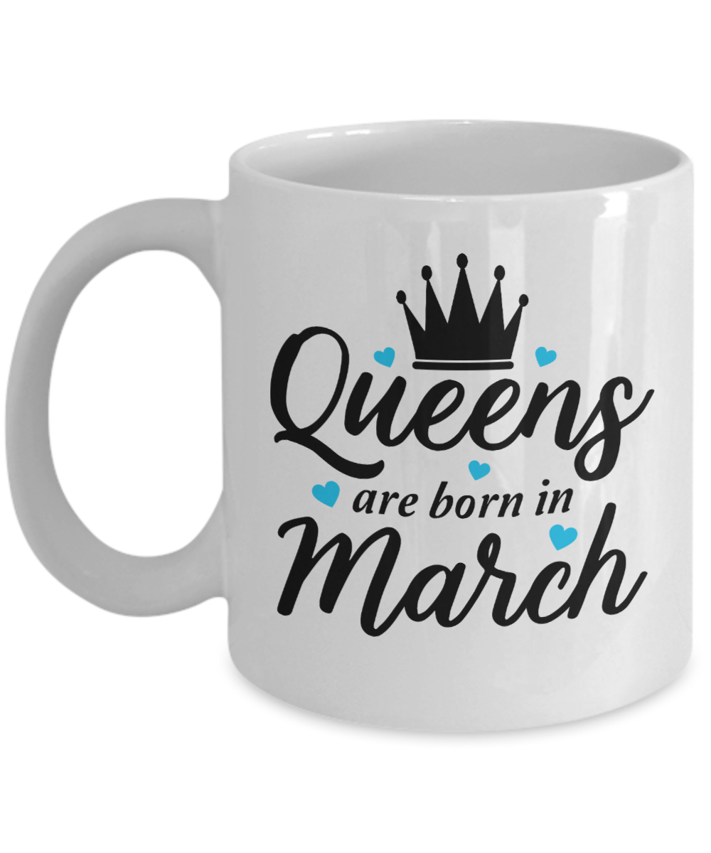 Fun Birthday Mug-Queens are Born in March v2