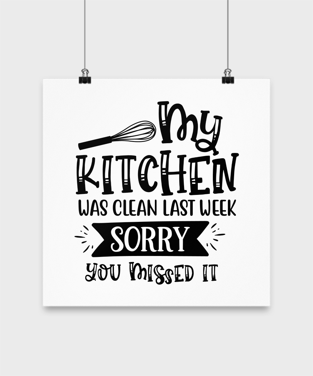 Funny Poster-My kitchen was clean last week, sorry you missed it-Kitchen wall art