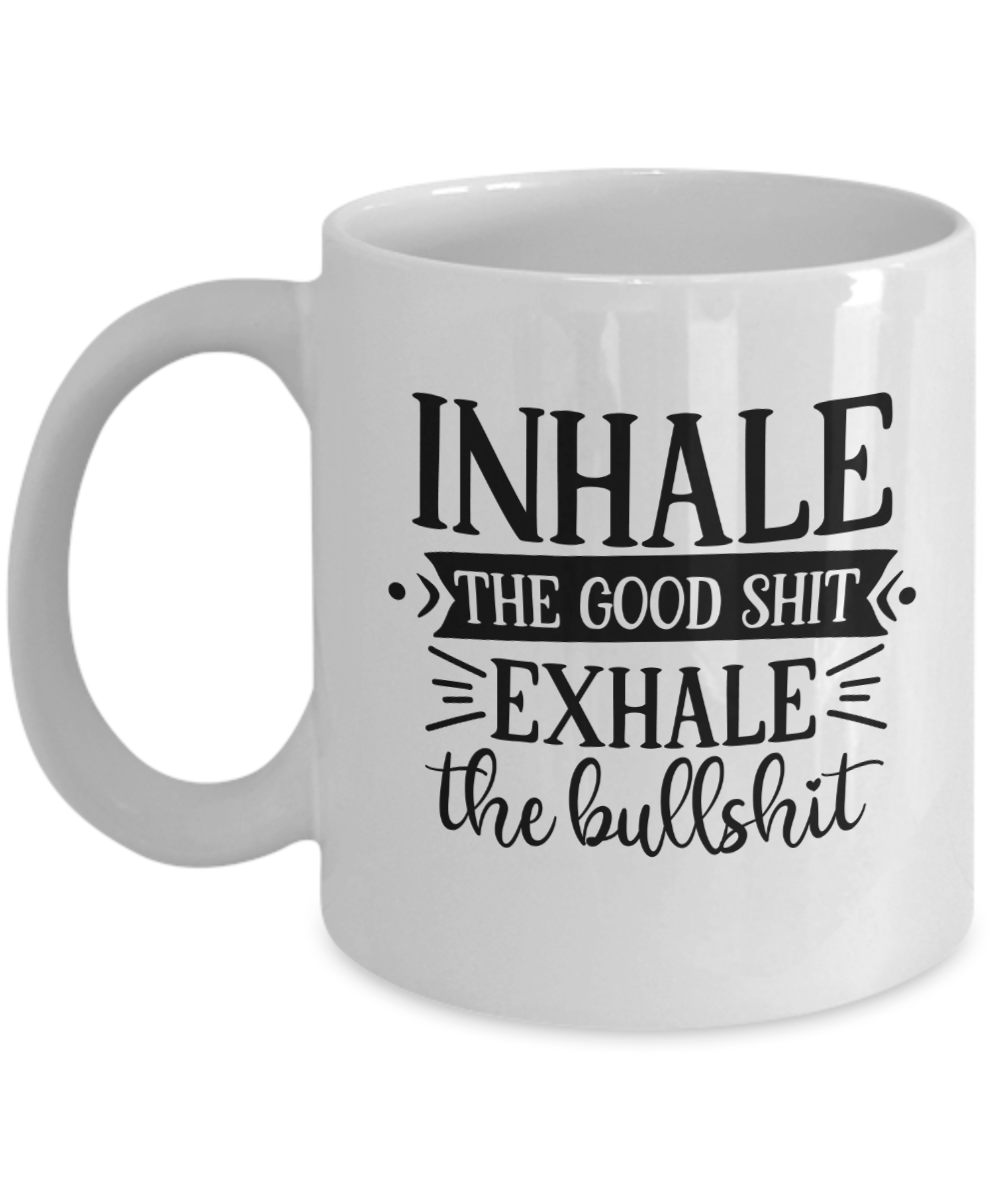 Funny Mug-Inhale The Good-Coffee Cup