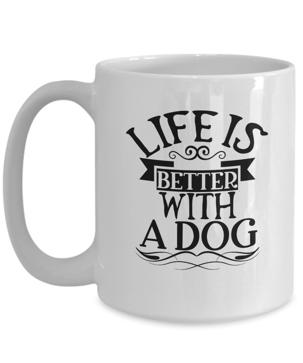 Funny Dog Mug-Life is Better With a Dog-Funny Dog Cup