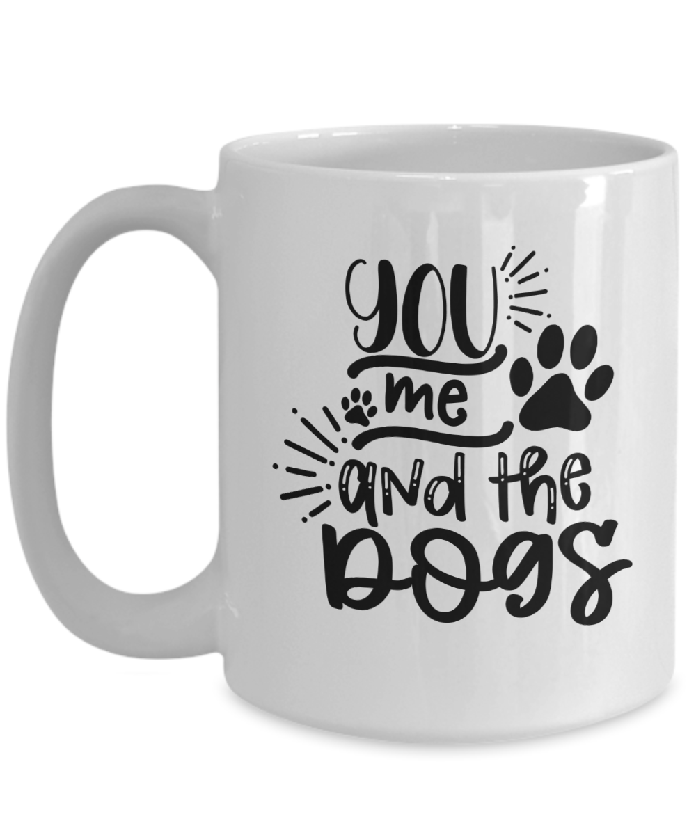 Funny Dog Mug-you me and the dogs-Fun Dog Coffee Cup