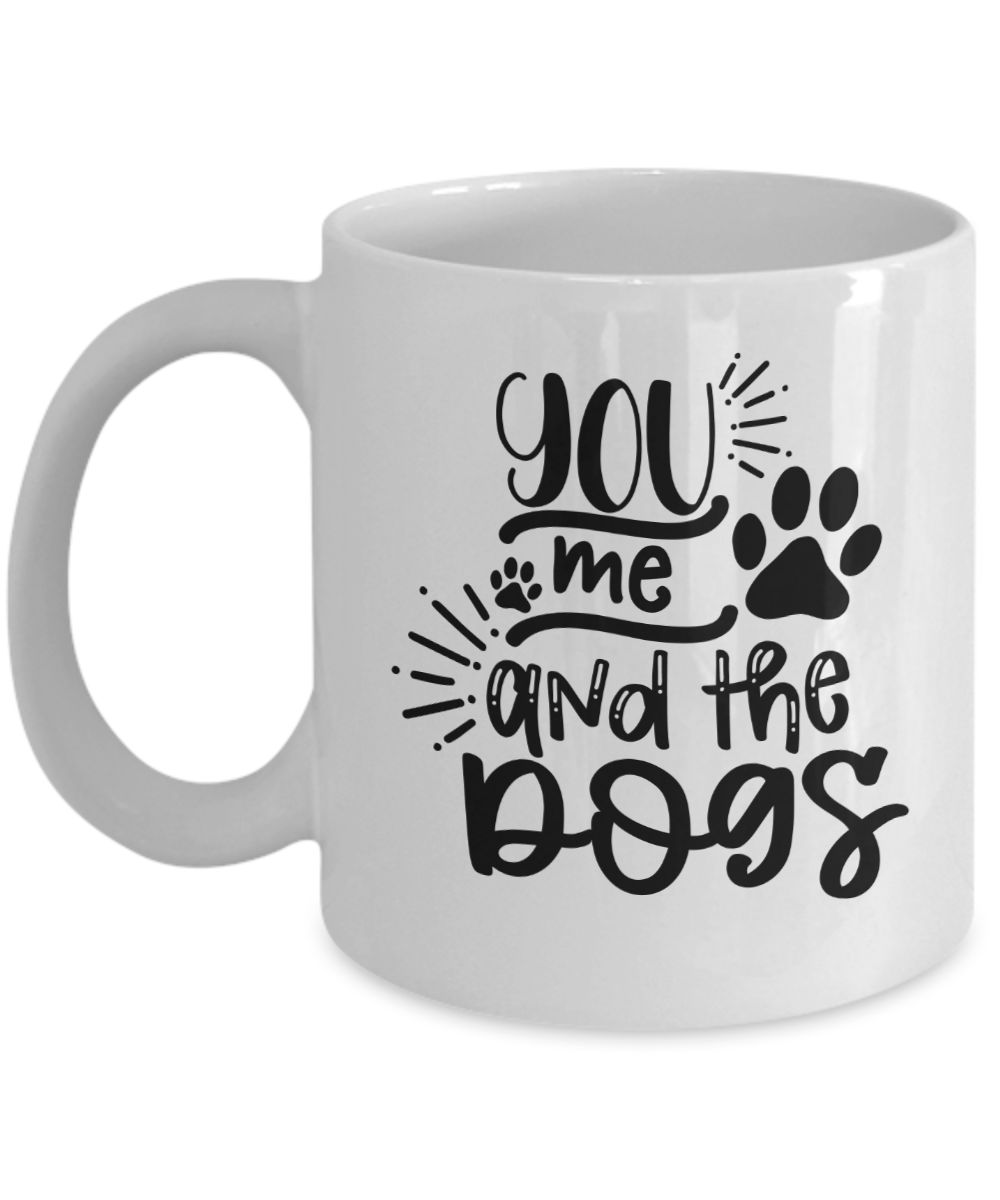 Funny Dog Mug-you me and the dogs-Fun Dog Coffee Cup