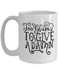 Thumbnail for Funny Coffee Mug-Too Glam to give a Damn-Funny Coffee Cup