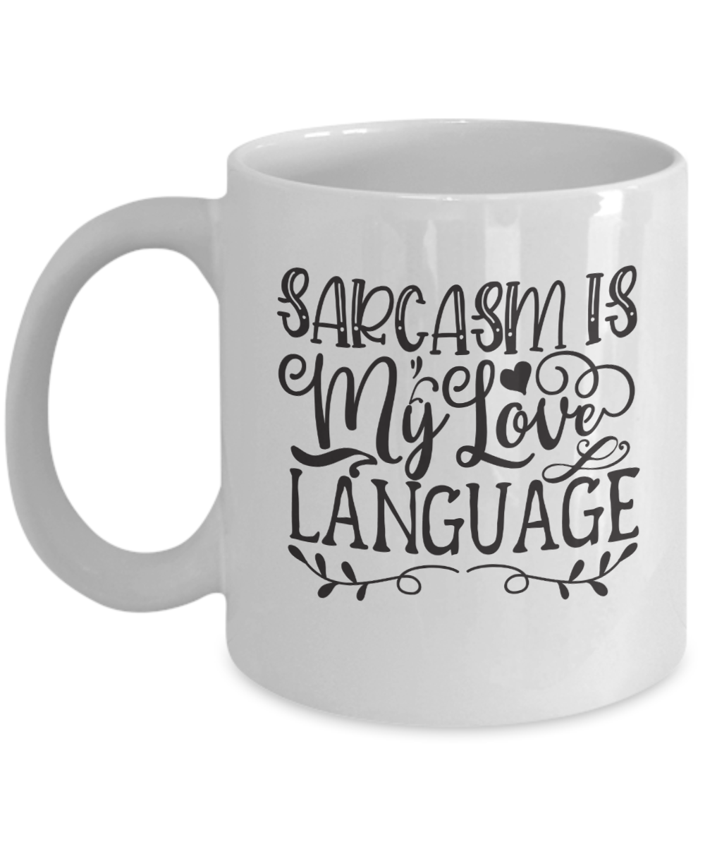 Funny Love Coffee Mug-Sarcasm Is My Love Language-Funny Love Coffee Cup