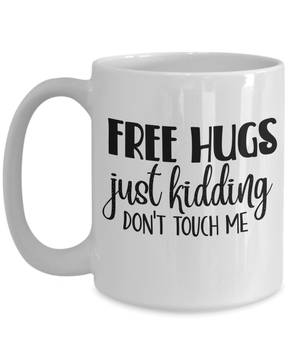 Funny Mug-free hugs just kidding, don't touch me-Coffee Cup