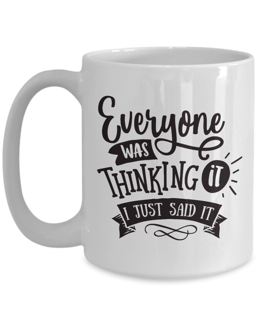 Everyone was thinking it-fun coffee mug