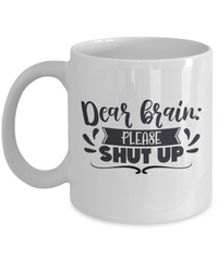 Thumbnail for Fun Mug-Dear Brain Please Shut Up