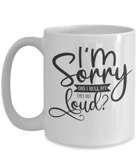 Thumbnail for Funny Mug-Sorry Did I Roll My Eyes-Coffee Cup