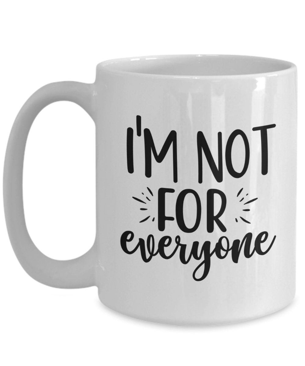 Funny Mug-I'm not for everyone-Coffee Cup