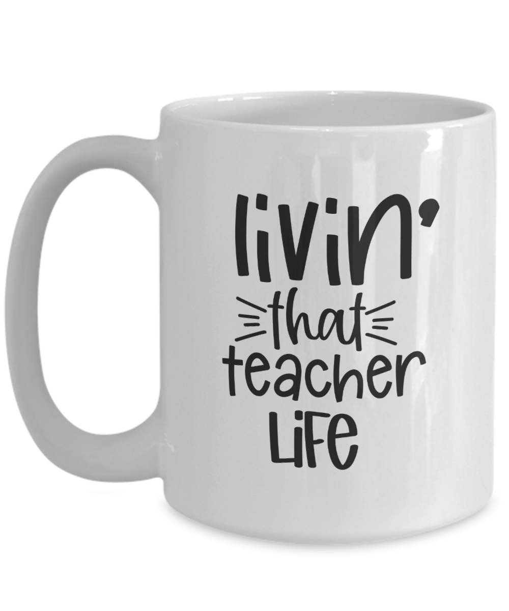 Teacher Coffee Mug-Livin' that teacher life-Teacher Coffee Cup