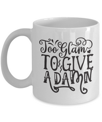 Thumbnail for Funny Coffee Mug-Too Glam to give a Damn-Funny Coffee Cup