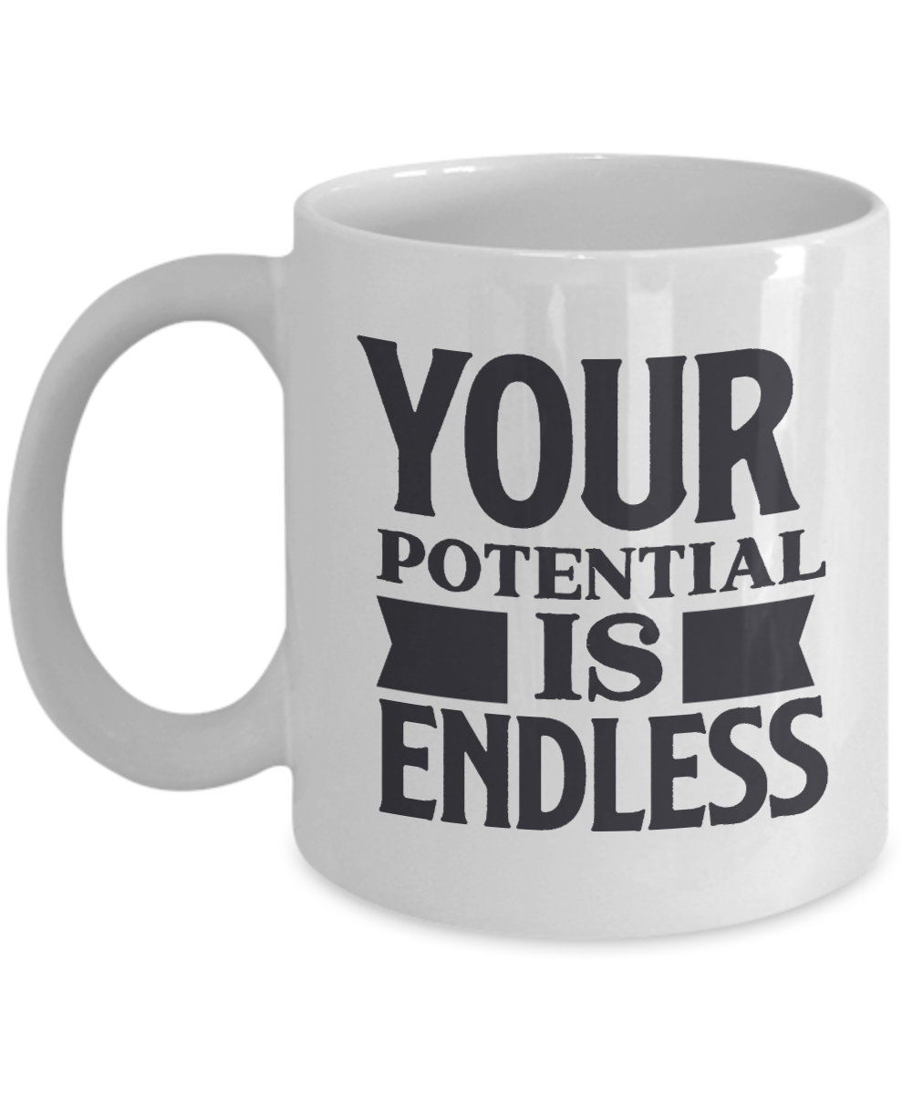 Inspirational Mug  Your Potential Is Endless  Coffee Cup