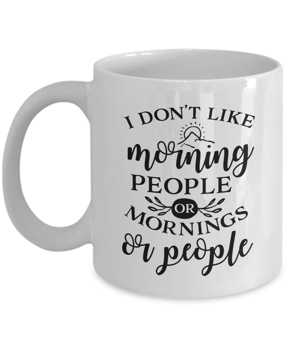 Funny Mug-I Don't Like Morning People-Funny Cup