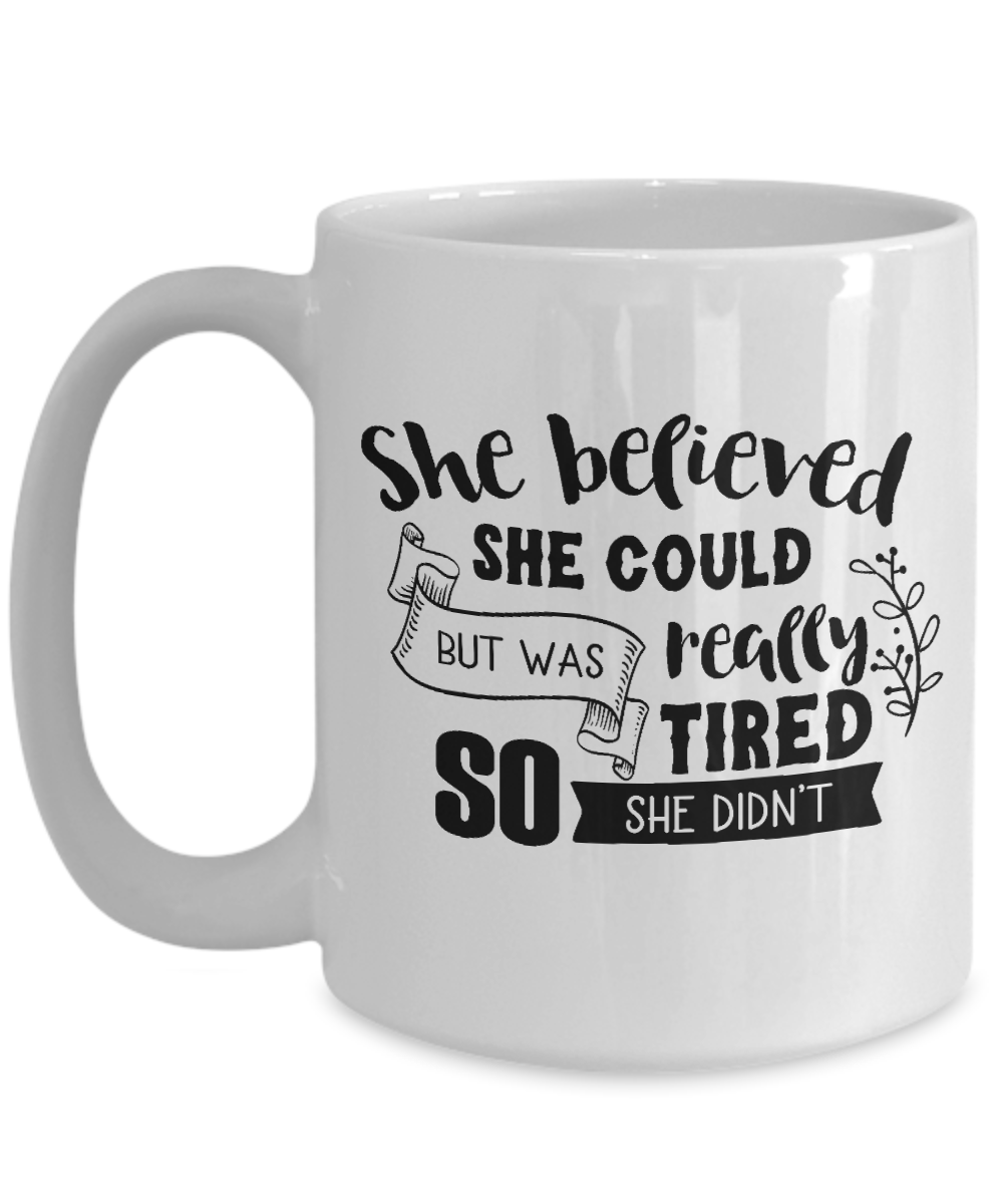 Funny Mug-She believed she could-Funny Cup