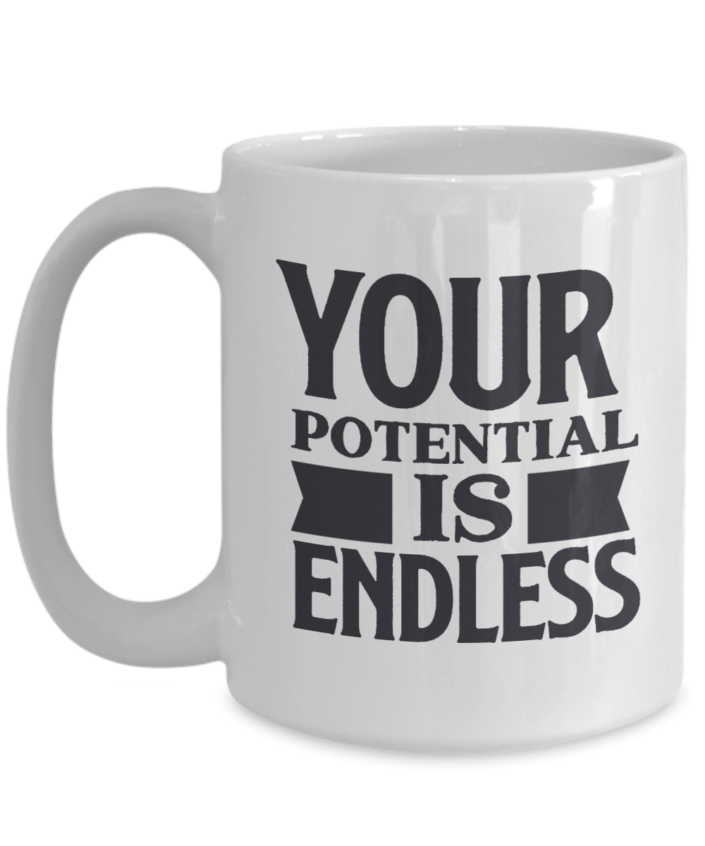 Inspirational Mug  Your Potential Is Endless  Coffee Cup