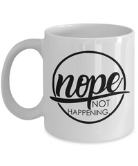 Thumbnail for Funny Mug - Nope Not Happening - Coffee Cup