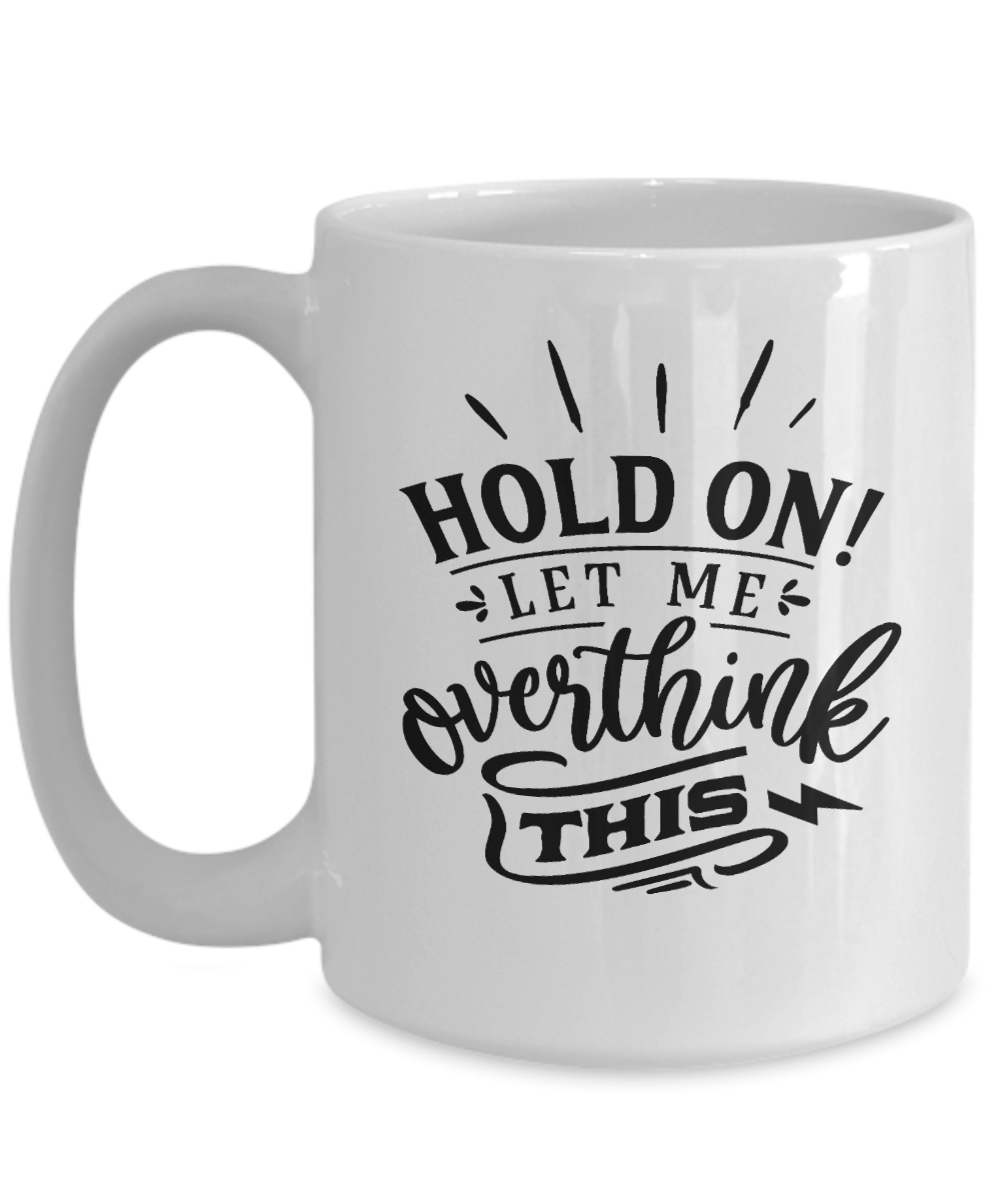 Hold on let me overthink this-Fun coffee mug