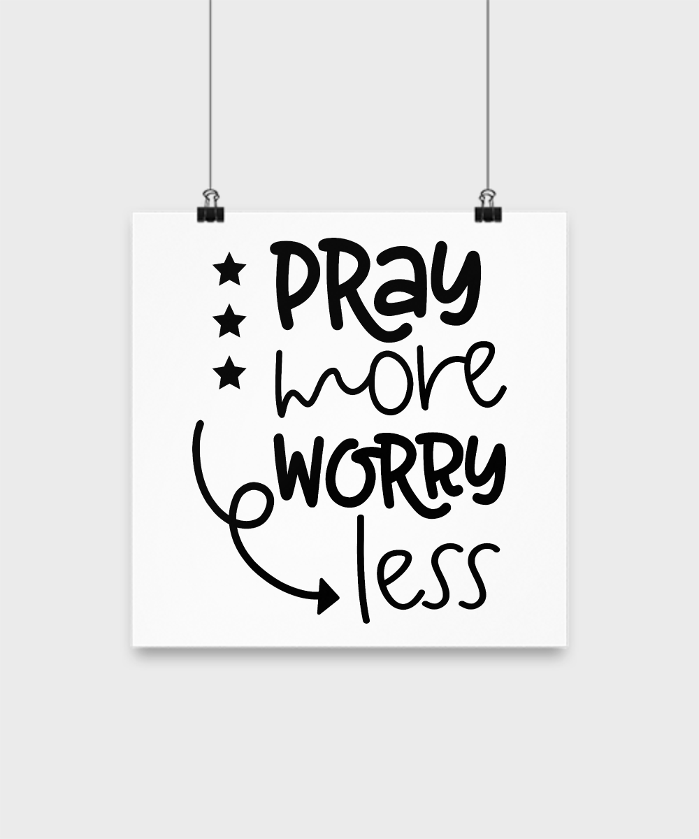 Faith poster-Pray More Worry Less