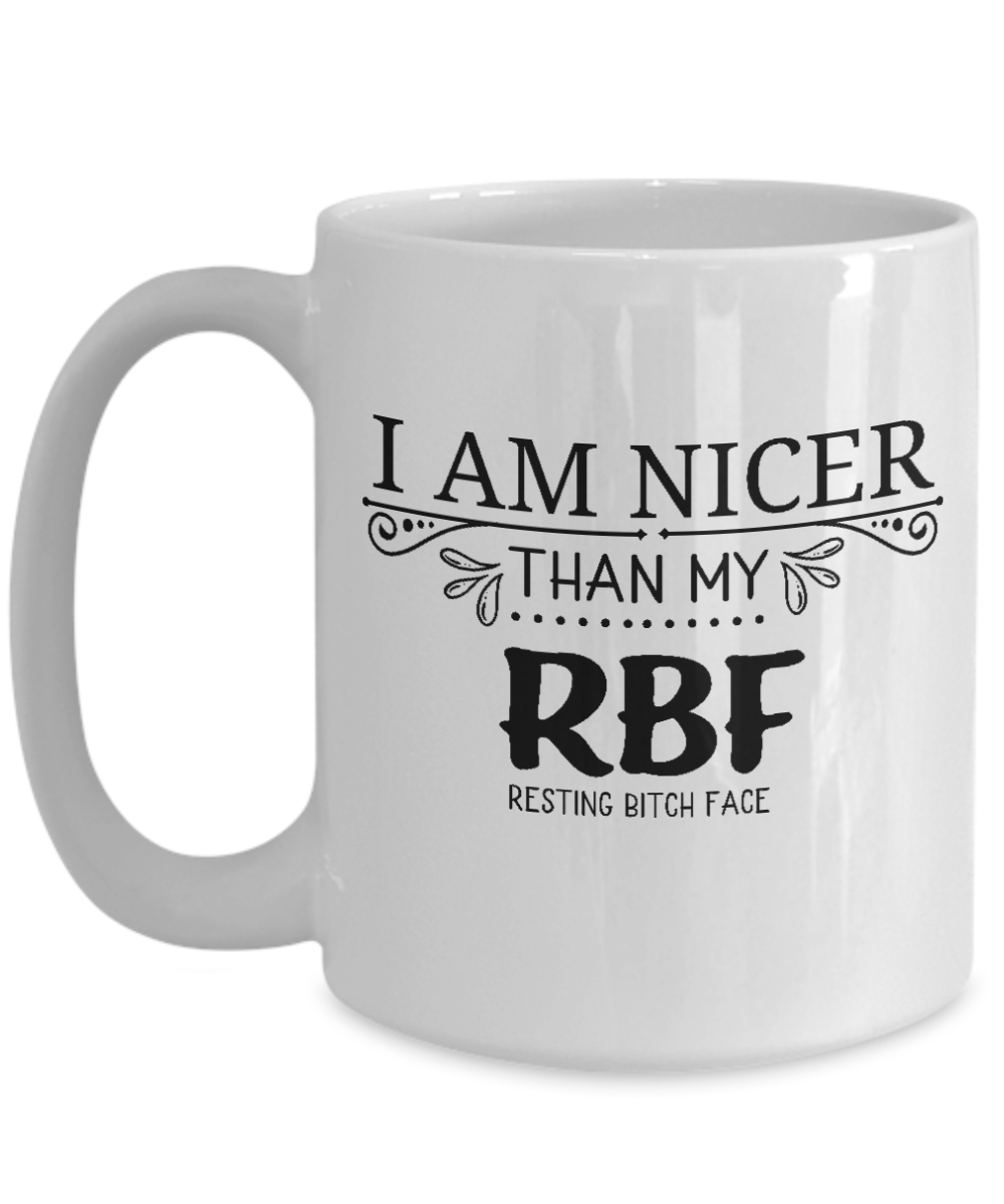 Funny Mug-I Am Nicer Than My RBF-Funny Cup