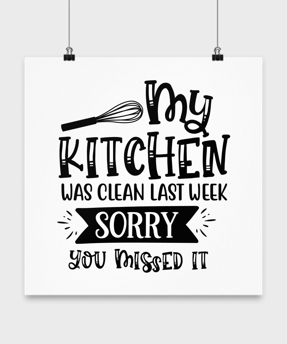 Funny Poster-My kitchen was clean last week, sorry you missed it-Kitchen wall art