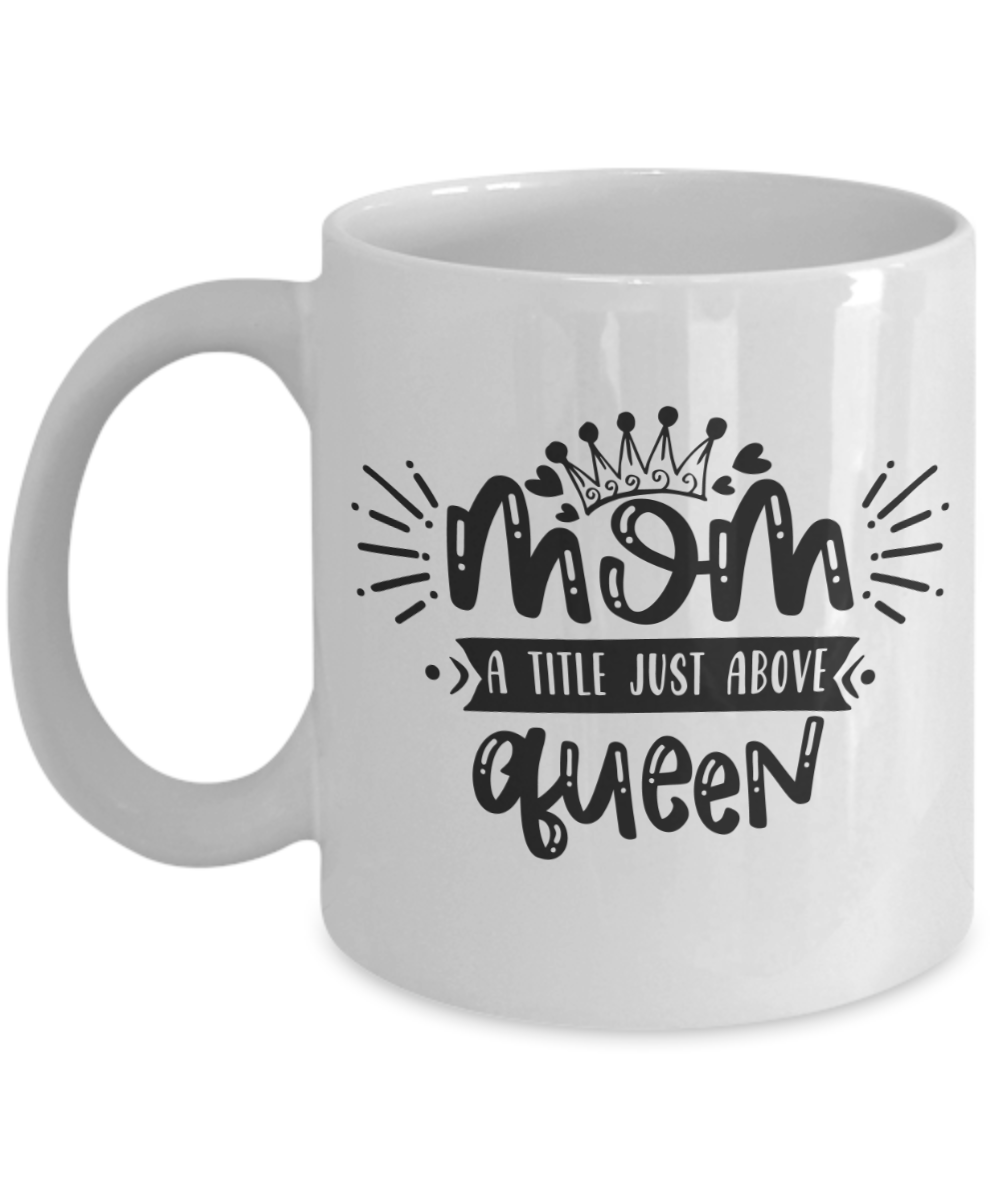 Funny Mom Mug-Mom a title just above queen-Mom Coffee Cup