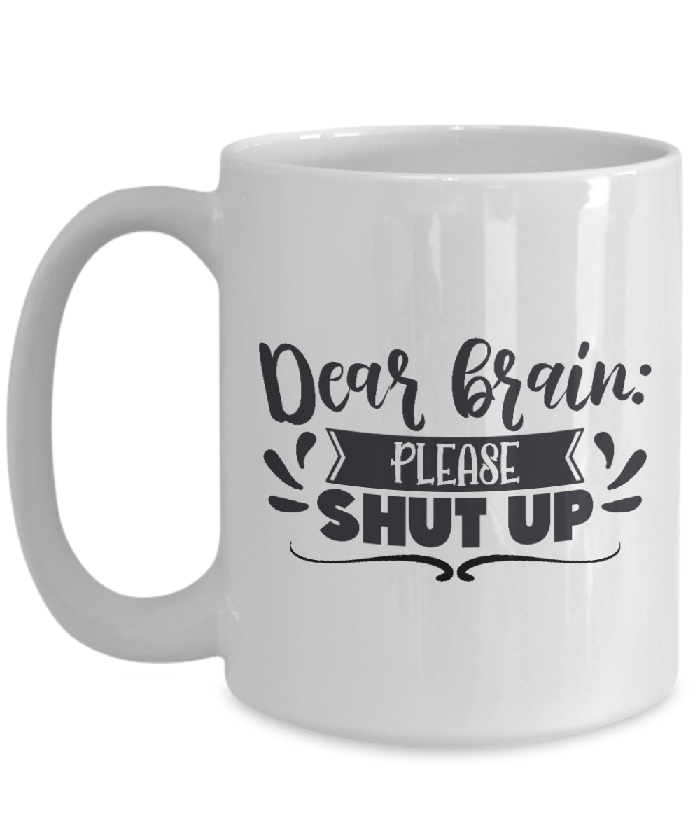 Funny Coffee Mug - Dear brain please shut up - Coffee Cup