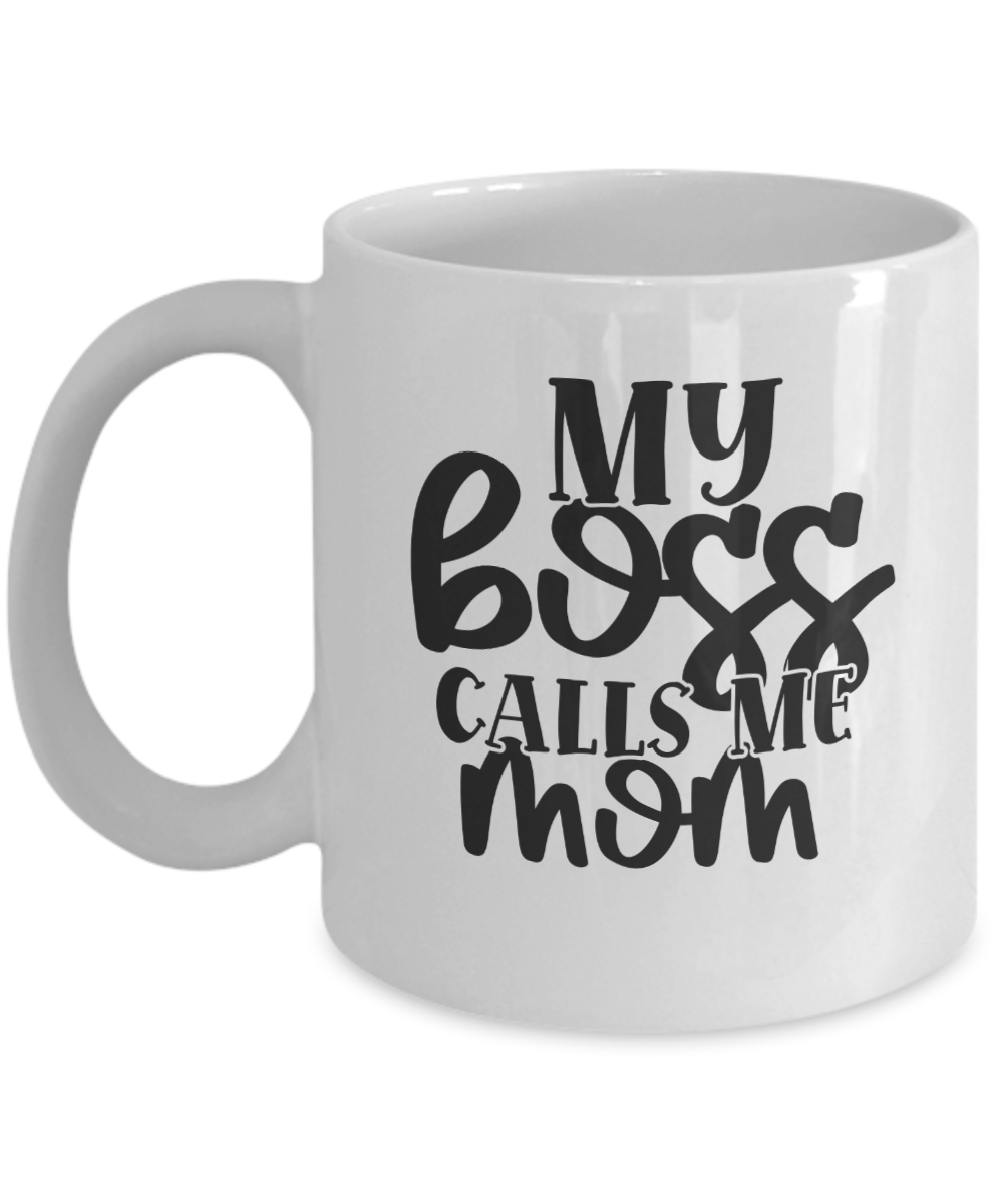 Funny Coffee Mug-My boss calls me mom-Fun Mom Coffee Cup