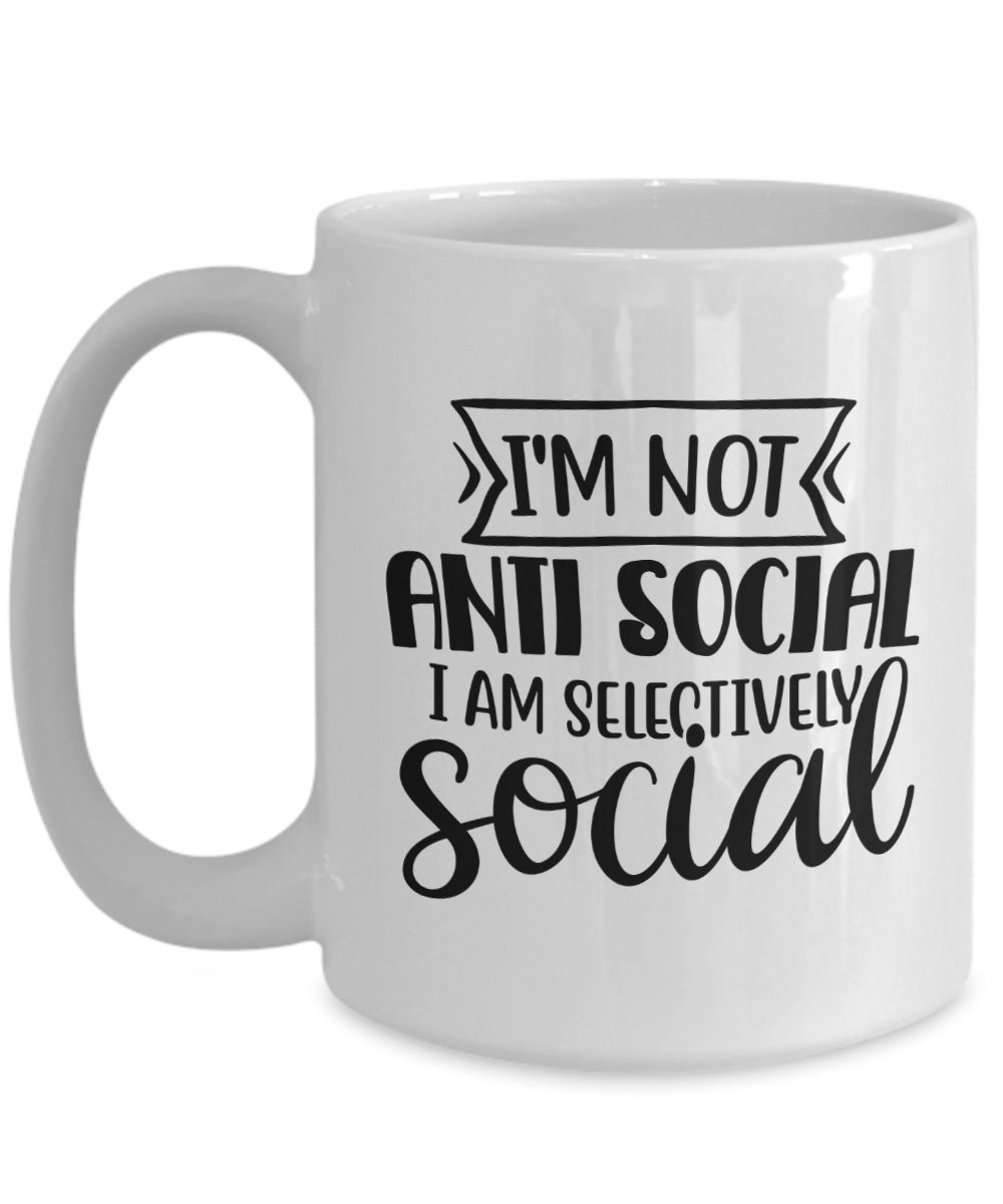 Funny Mug-I'm not anti social, I am selectively social-Coffee Cup