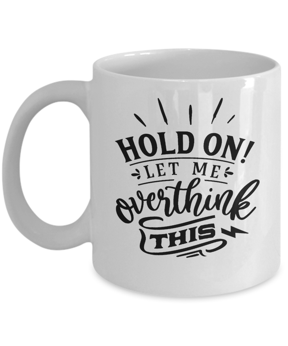 Hold on let me overthink this-Fun coffee mug