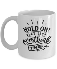 Thumbnail for Hold on let me overthink this-Fun coffee mug