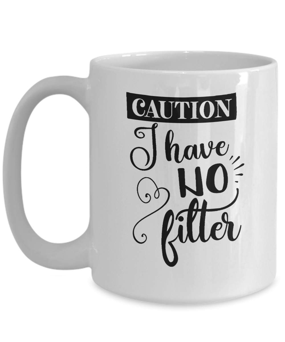 Funny Mug-I have no filter-Funny Cup