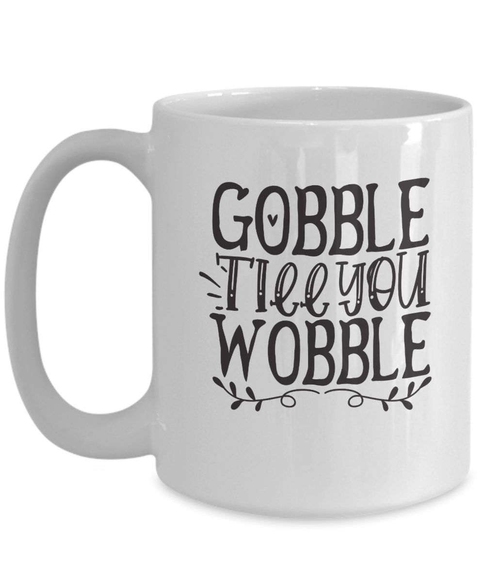 Funny Thanksgiving Mug-Gobble Till You Wobble-Turkey Day Mug