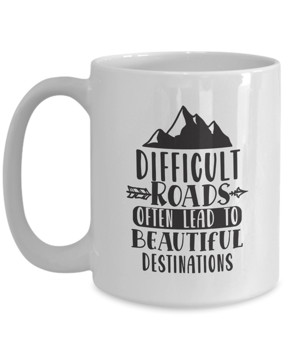 Inspirational Mug-Difficult roads lead to beautiful destinations-Coffee Cup