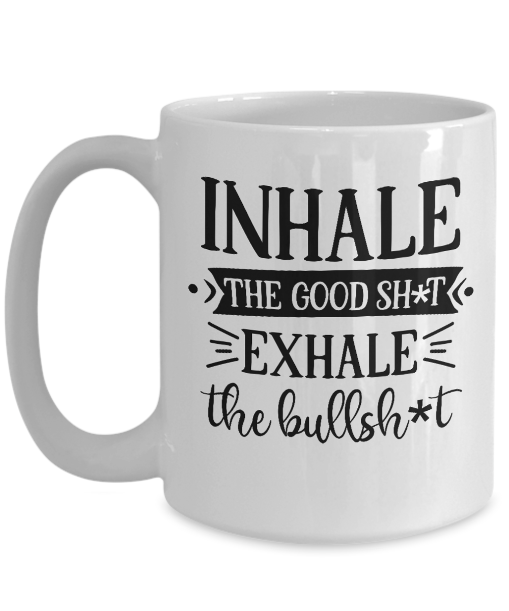 Funny Mug-Inhale The Good Sh-T-Coffee Cup