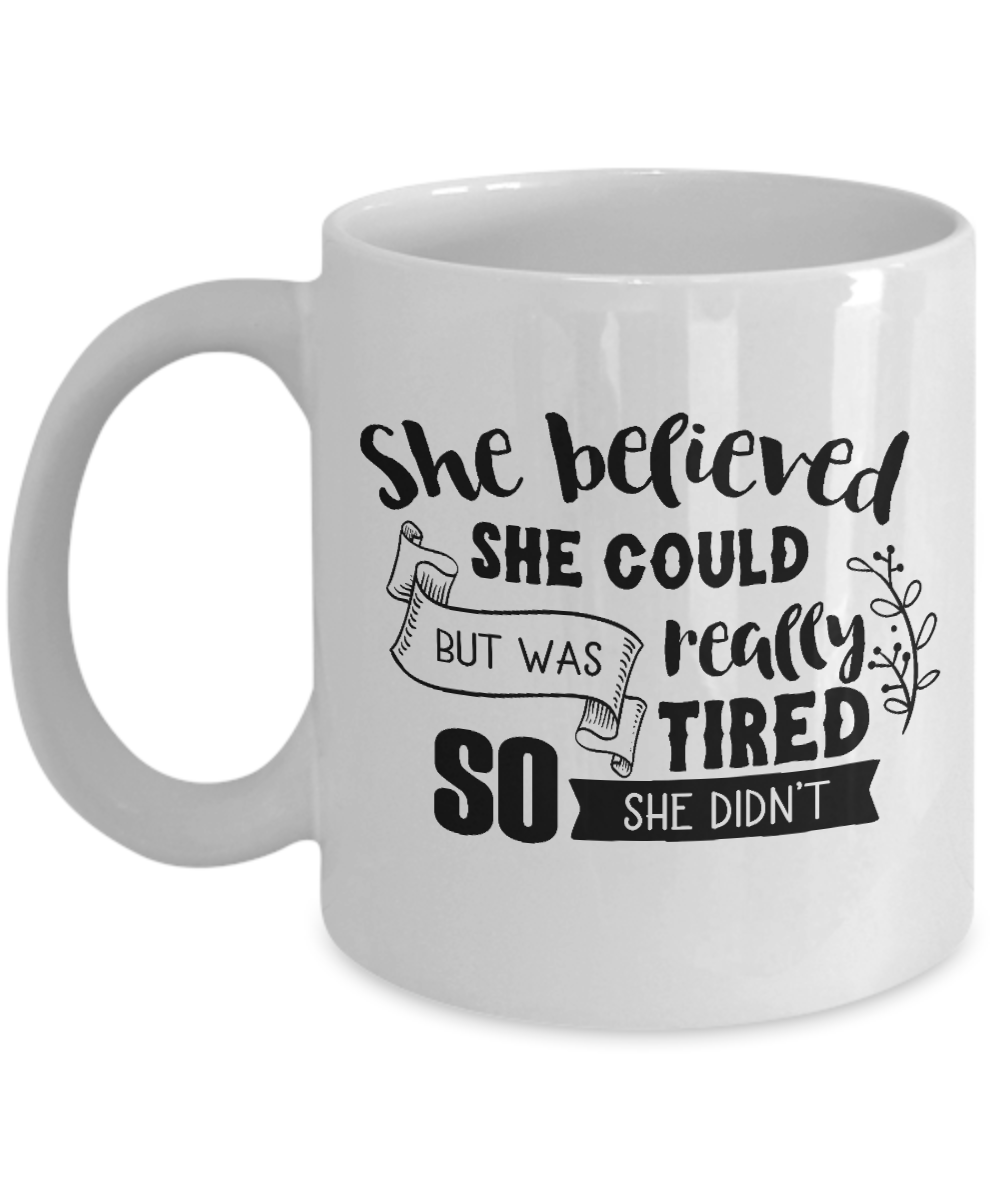 Funny Mug-She believed she could-Funny Cup