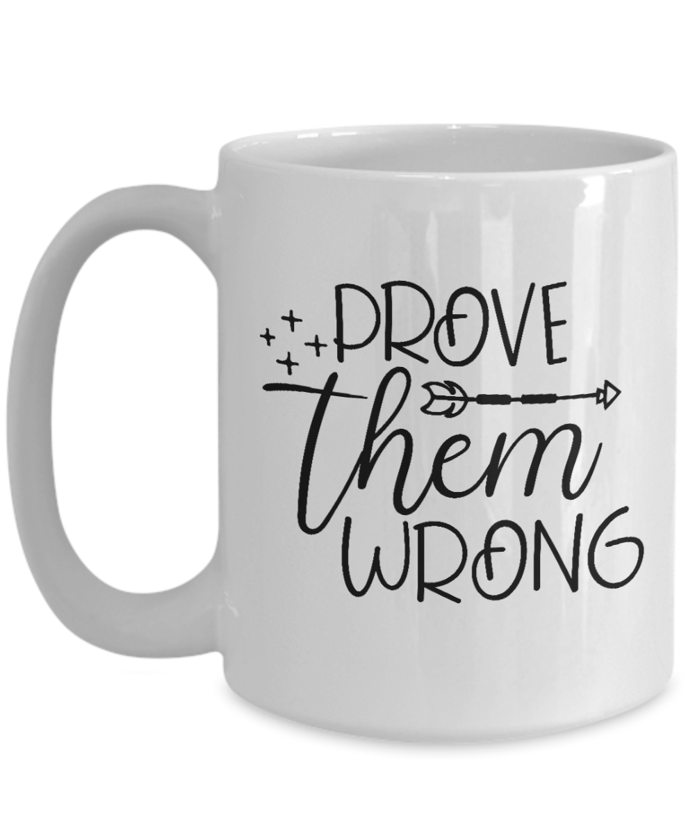 inspirational mug - prove them wrong