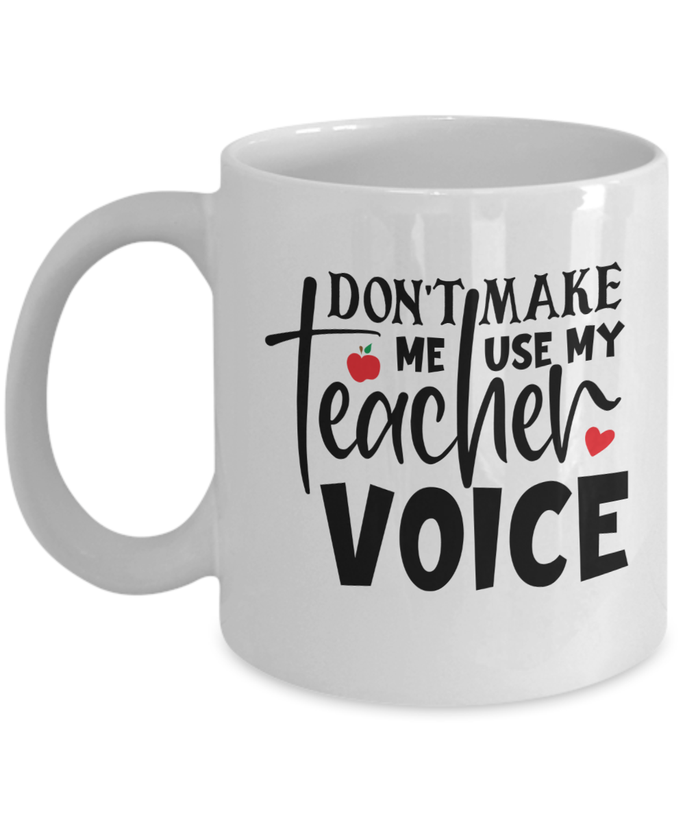 Funny Teacher Mug-Don't make me use my teacher voice