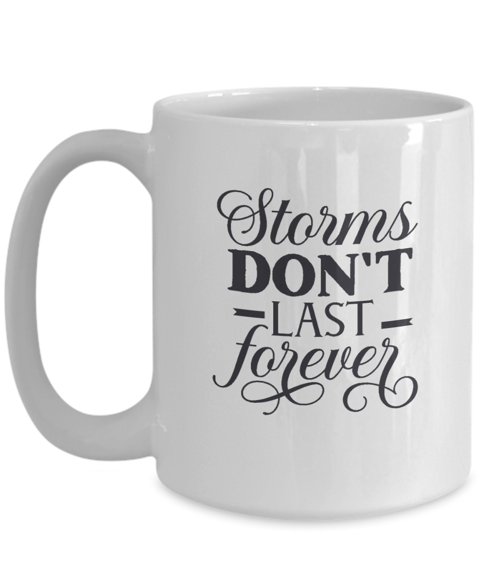 Inspirational Mug - Storms Don't Last Forever - Coffee Mug