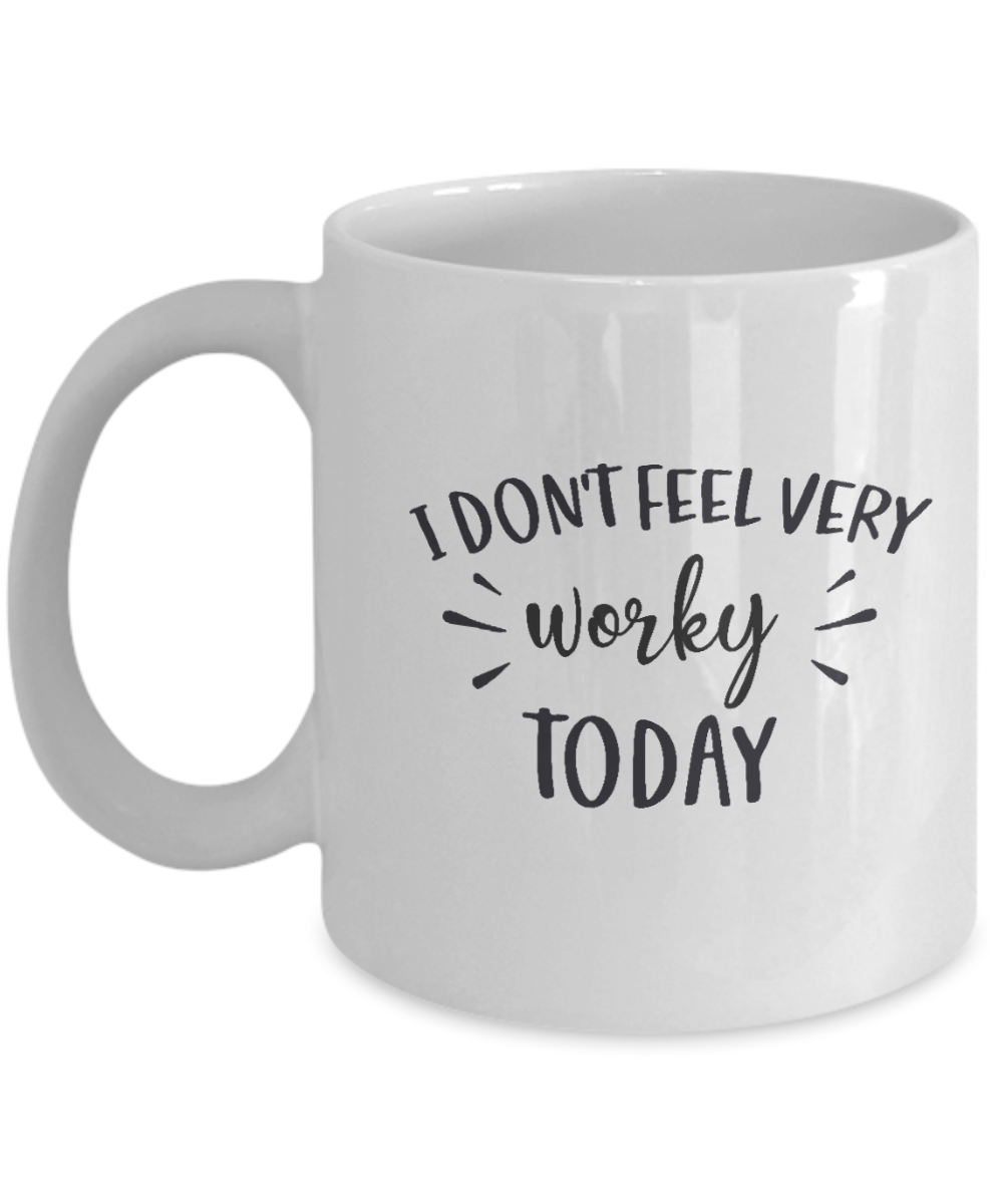 Funny Mug  Don't feel very worky today  Coffee Cup