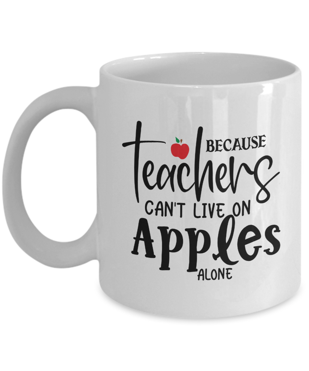Teacher Coffee Cup-Because Teachers can't live on apples alone-Coffee Mug