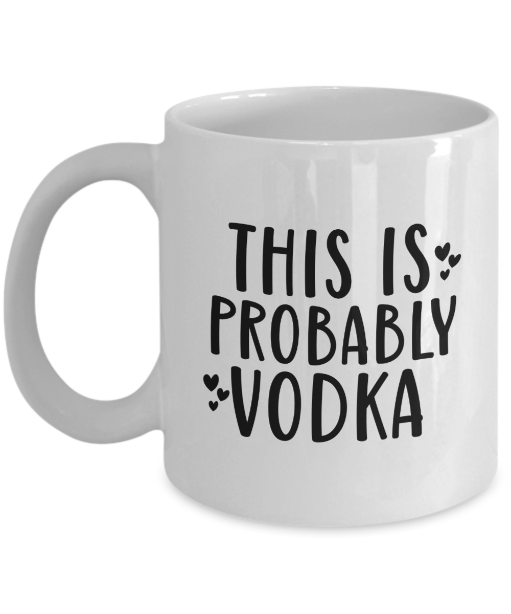 funny coffee mug-This is Probably Vodka-fun coffee cup