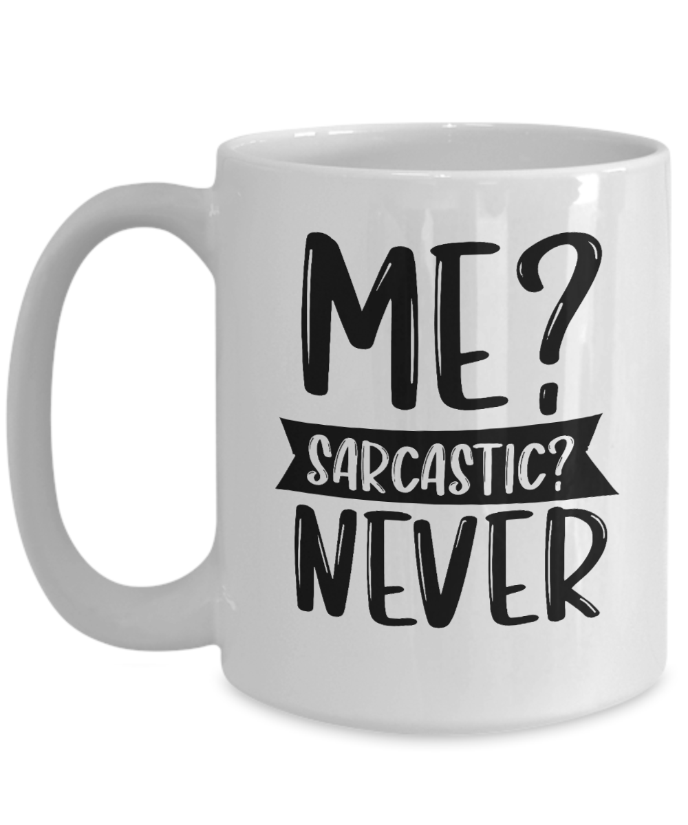 funny coffee cup-Me Sarcastic Never