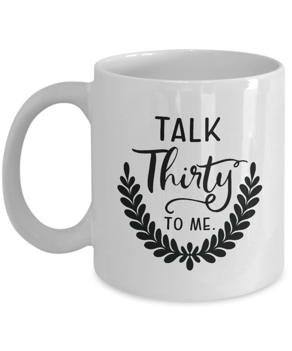 Funny Birthday Mug-Talk thirty to me-Funny Coffee Cup
