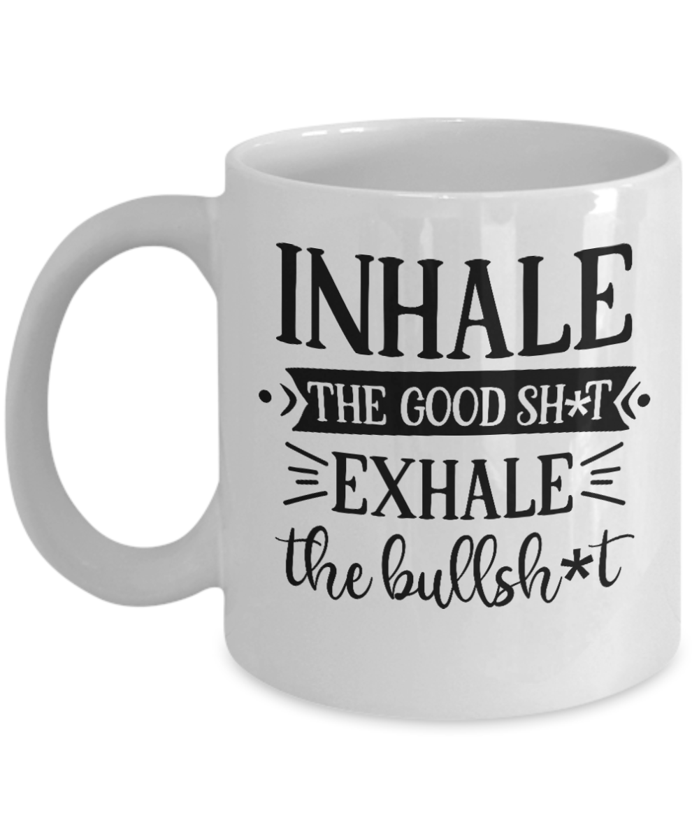 Funny Mug-Inhale The Good Sh-T-Coffee Cup